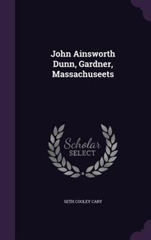 Hardcover John Ainsworth Dunn, Gardner, Massachuseets Book