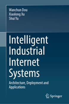 Hardcover Intelligent Industrial Internet Systems: Architecture, Deployment and Applications Book