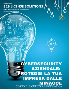 Paperback Corso di Cybersecurity Aziendale: Proteggi la Tua Impresa dalle Minacce: Compreso Corso Online con Certificazione [Italian] Book