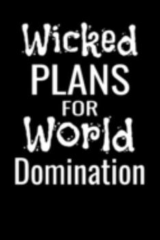 Paperback Wicked Plans For World Domination: Funny Notebook/Journal/Diary Gift For Women, Men, Coworkers, Friends, Family, Students Gag Gift For Christmas and B Book