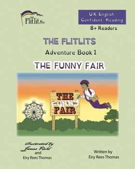 Paperback THE FLITLITS, Adventure Book 1, THE FUNNY FAIR, 8+Readers, U.K. English, Confident Reading: Read, Laugh and Learn Book