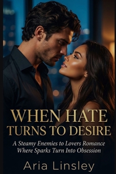 Paperback When Hate Turns to Desire: A Steamy Enemies to Lovers Romance Where Sparks Turn Into Obsession Book