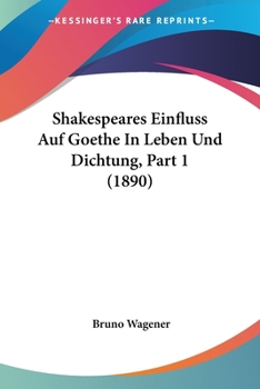 Paperback Shakespeares Einfluss Auf Goethe In Leben Und Dichtung, Part 1 (1890) [German] Book