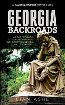 Haunts & Hollows: Georgia Backroads: A Road Trip Guide to Georgia's Dark Side