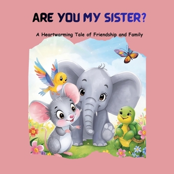 Are You My Sister?: A Heartwarming Tale of Friendship and Family