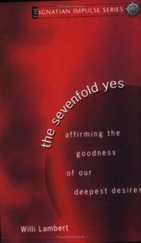 Paperback The Sevenfold Yes: Affirming the Goodness of Our Deepest Desires Book