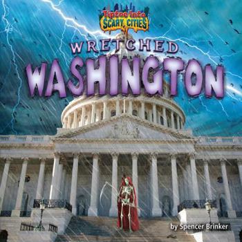 Wretched Washington - Book  of the Tiptoe into Scary Cities