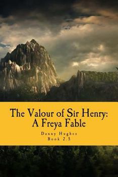 The Valour of Sir Henry: A Freya Fable - Book #2.5 of the Freya Fables