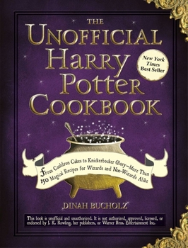 Hardcover The Unofficial Harry Potter Cookbook: From Cauldron Cakes to Knickerbocker Glory--More Than 150 Magical Recipes for Wizards and Non-Wizards Alike Book