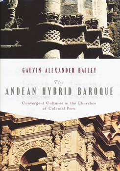 Hardcover The Andean Hybrid Baroque: Convergent Cultures in the Churches of Colonial Peru Book