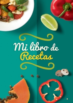 Paperback Mi libro de recetas: Libro de recetas en blanco para anotar tus 100 recetas favoritas. Recetario de cocina para escribir. Cuaderno de recet [Spanish] Book