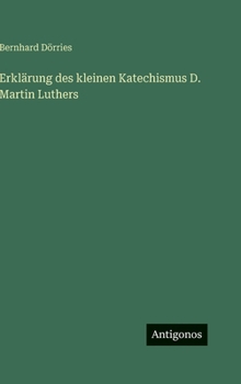 Hardcover Erklärung des kleinen Katechismus D. Martin Luthers [German] Book