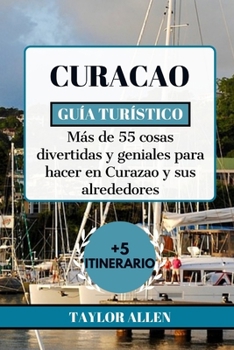 Paperback Curacao Guía Turístico 2024: Más de 55 cosas divertidas y geniales para hacer en Curazao y sus alrededores [Spanish] Book