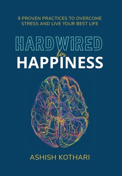 Hardcover Hardwired for Happiness: 9 Proven Practices to Overcome Stress and Live Your Best Life Book