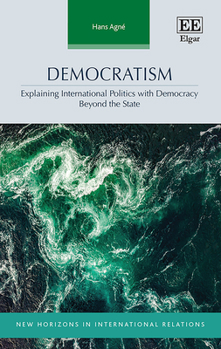 Hardcover Democratism: Explaining International Politics with Democracy Beyond the State Book