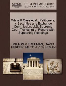 Paperback White & Case et al., Petitioners, V. Securities and Exchange Commission. U.S. Supreme Court Transcript of Record with Supporting Pleadings Book
