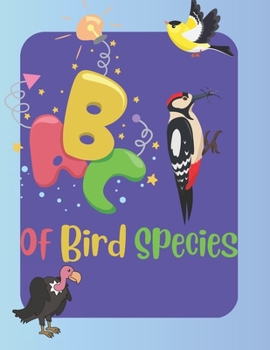 Paperback ABC's Of Bird Species: An Alphabetical Adventure with Birds Book