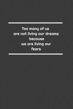 Too many of us are not living our dreams because we are living our fears: Lined Notebook