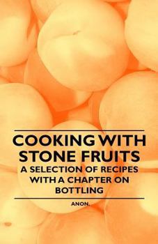 Paperback Cooking with Stone Fruits - A Selection of Recipes with a Chapter on Bottling Book