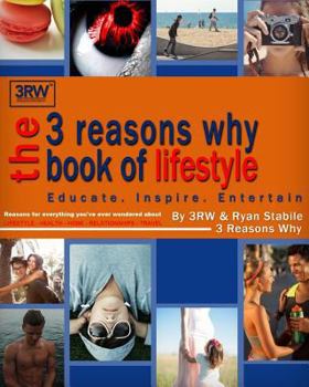 Paperback The 3 Reasons Why Book of Lifestyle: Reasons for everything you've ever wondered about lifestyle, health, home, travel, relationships and more Book