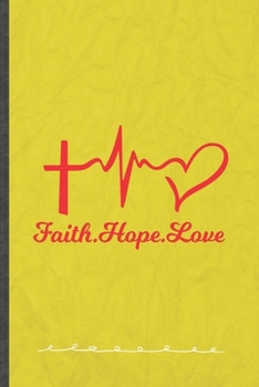 Faith Hope Love: Jesus Love Funny Lined Notebook Journal For Blessed Christian, Unique Special Inspirational Birthday Gift, School 6 X 9 110 Pages