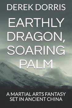Paperback Earthly Dragon, Soaring Palm: A Martial Arts Fantasy Set in Ancient China Book