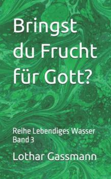 Bringst du Frucht für Gott?: Reihe Lebendiges Wasser Band 3 (German Edition)