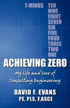 Paperback Achieving Zero: My life and love of Consulting Engineering Book