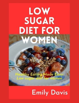 Paperback Low Sugar Diet for Women: Healthy Eating Made Easy: Low Sugar Recipes for Women Book