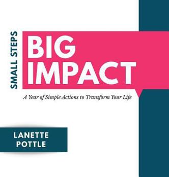 Hardcover Small Steps Big Impact: A Year of Simple Actions to Transform Your Life Book