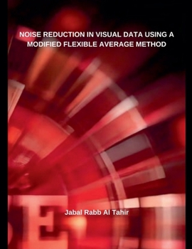 Paperback Noise Reduction in Visual Data Using a Modified Flexible Average Method Book