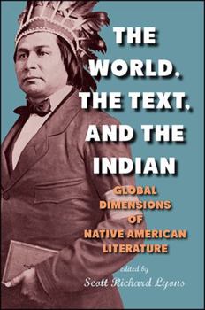 The World, the Text, and the Indian: Global Dimensions of Native American Literature - Book  of the SUNY Series: Native Traces