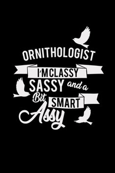 Ornithologist I'm classy sassy and smart: 6x9 ORNITHOLOGIST | blank with numbers paper | notebook | notes