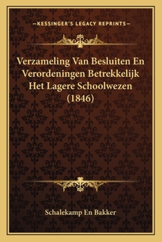 Paperback Verzameling Van Besluiten En Verordeningen Betrekkelijk Het Lagere Schoolwezen (1846) [Dutch] Book