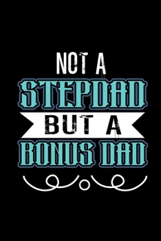 Not A Stepdad But A Bonus Dad: Food Journal Track Your Meals Eat Clean And Fit Breakfast Lunch Diner Snacks Time Items Serving Cals Sugar Protein Fiber Carbs Fat 110 Pages 6 X 9 In 15.24 X 22.86 Cm