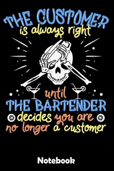 Paperback Notebook: Bartender Customer Is Always Right - Notebook 6x9 - 120 Pages - Dotted - Gift Idea Bartender Book