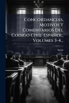 Paperback Concordancias, Motivos Y Comentarios Del Codigo Civil Español, Volumes 3-4... [Spanish] Book
