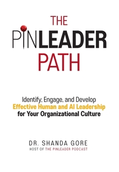 Hardcover The PinLeader Path: Identify, Engage, and Develop Effective Human and AI Leadership for Your Organizational Culture Book