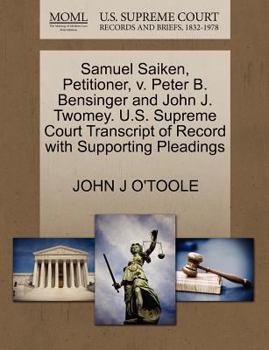 Paperback Samuel Saiken, Petitioner, V. Peter B. Bensinger and John J. Twomey. U.S. Supreme Court Transcript of Record with Supporting Pleadings Book