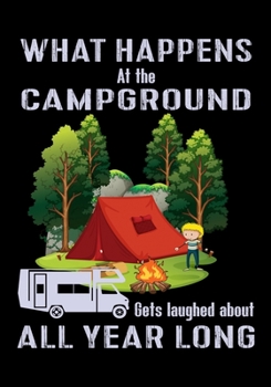 Paperback What Happens at the Campground Gets Laughed about All Year Long: Planner Writing Prompts For Hikers Lovers, A Hiking Travel Trail Adventure Outdoors W Book