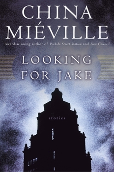 Looking for Jake: Stories - Book  of the New Crobuzon