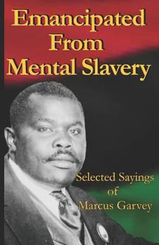 Paperback Emancipated From Mental Slavery: Selected Sayings of Marcus Garvey Book