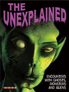 Paperback The Unexplained: Encounters with Ghosts, Monsters, and Aliens Book