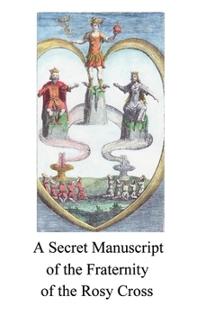 Secret Manuscript of the Fraternity of the Rosy Cross: On the Philosophers’ Stone