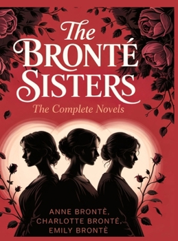 The Brontë Sisters: The Complete Novels