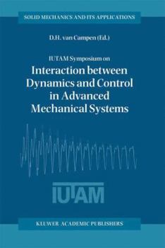 Paperback Iutam Symposium on Interaction Between Dynamics and Control in Advanced Mechanical Systems: Proceedings of the Iutam Symposium Held in Eindhoven, the Book