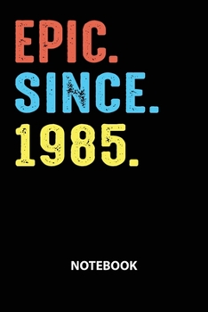 Paperback Epic Since 1985 Notebook: Birthday Year 1985 Gift For Men and Women Birthday Gift Idea Book