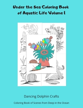 Paperback Under the Sea Coloring Book of Aquatic Life Volume 1: Coloring Book of Scenes from Deep in the Ocean Book