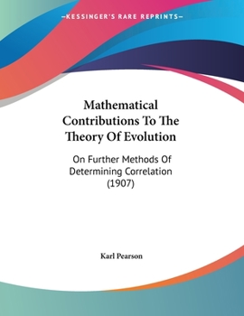 Paperback Mathematical Contributions To The Theory Of Evolution: On Further Methods Of Determining Correlation (1907) Book