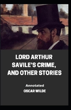 Paperback Lord Arthur Savile's Crime, And Other Stories Annotated Book